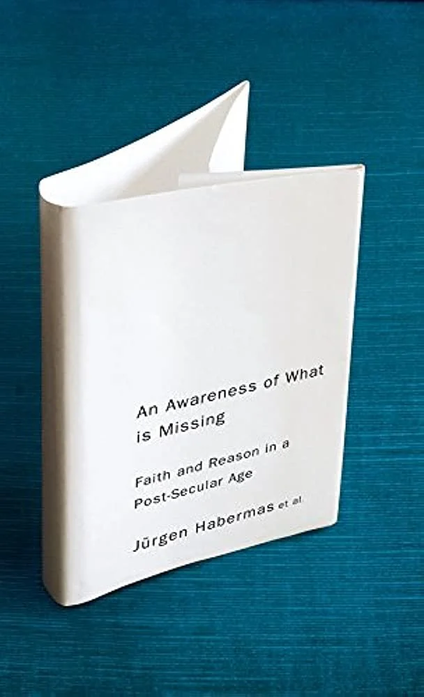 Jürgen Habermas, An Awareness of What is Missing: Faith and Reason in a Post-secular Age
